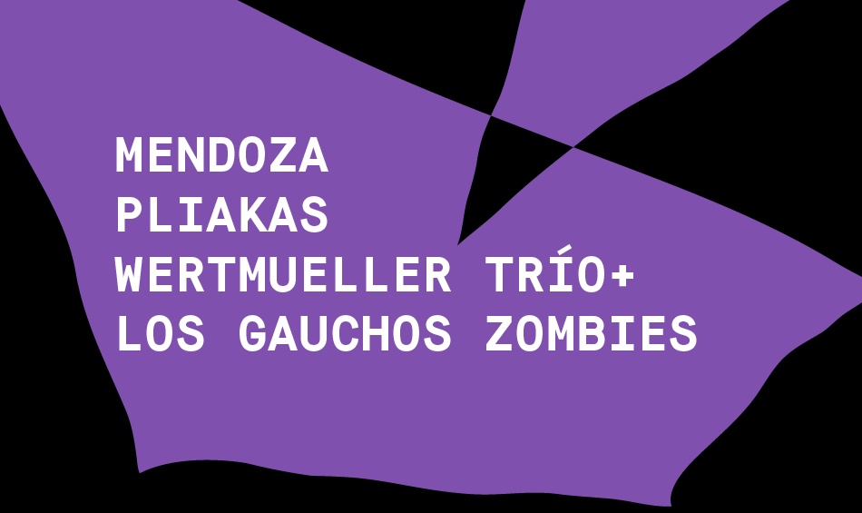Mendoza - Pliakas - Wertmueller trío + Los Gauchos Zombies